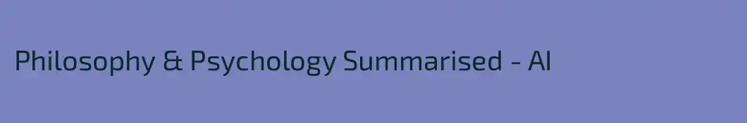 Philosophy & Psychology Summarised - AI